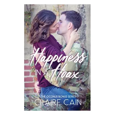 "Happiness in a Hoax: A Sweet Military Romance" - "" ("Cain Claire")