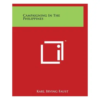 "Campaigning in the Philippines" - "" ("Faust Karl Irving")