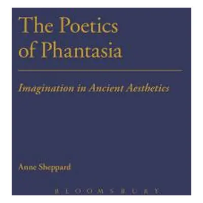 "The Poetics of Phantasia: Imagination in Ancient Aesthetics" - "" ("Sheppard Anne")