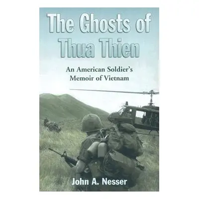 "Ghosts of Thua Thien: An American Soldier's Memoir of Vietnam" - "" ("Nesser John A.")