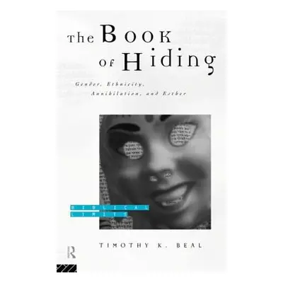 "The Book of Hiding: Gender, Ethnicity, Annihilation, and Esther" - "" ("Beal Timothy K.")