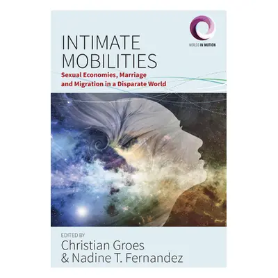 "Intimate Mobilities: Sexual Economies, Marriage and Migration in a Disparate World" - "" ("Groe