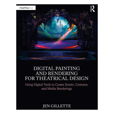 "Digital Painting and Rendering for Theatrical Design: Using Digital Tools to Create Scenic, Cos