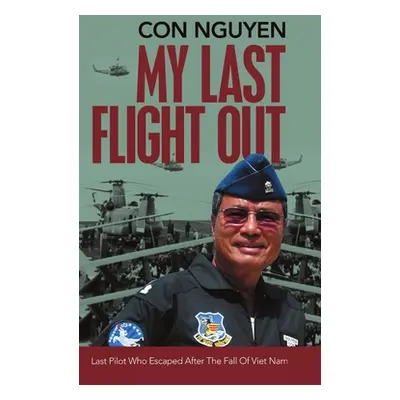 "My Last Flight Out: Last Pilot Who Escaped After the Fall of Viet Nam" - "" ("Nguyen Con")