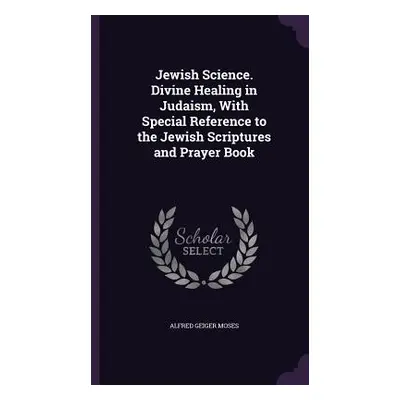 "Jewish Science. Divine Healing in Judaism, With Special Reference to the Jewish Scriptures and 