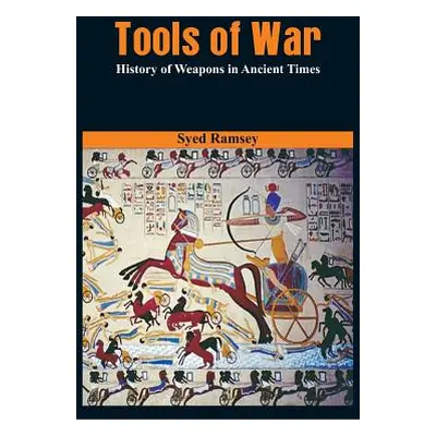 "Tools of War: History of Weapons in Ancient Times" - "" ("Ramsey Syed")