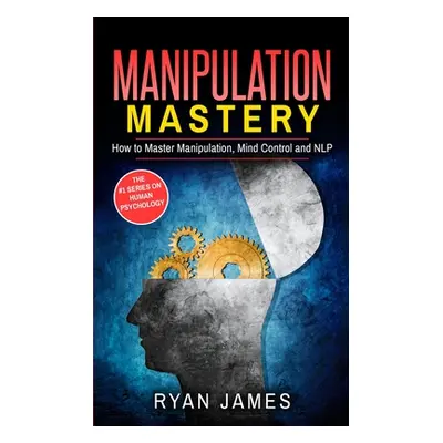 "Manipulation: How to Master Manipulation, Mind Control and NLP (Manipulation Series) (Volume 2)