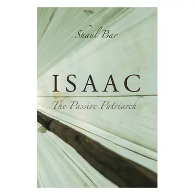 "Isaac: The Passive Patriarch" - "" ("Bar Shaul")