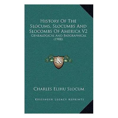 "History Of The Slocums, Slocumbs And Slocombs Of America V2: Genealogical And Biographical (190