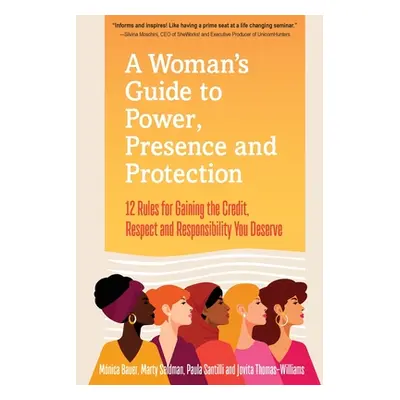 "A Woman's Guide to Power, Presence and Protection: 12 Rules for Gaining the Credit, Respect and