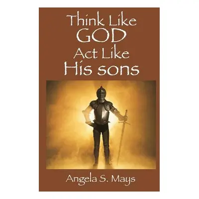 "Think Like God Act Like His sons" - "" ("Mays Angela S.")