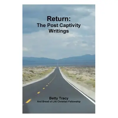 "Return: The Post Captivity Writings" - "" ("Tracy Betty")