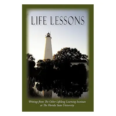 "Life Lessons: Writings from the Osher Lifelong Learning Institute at the Florida State Universi