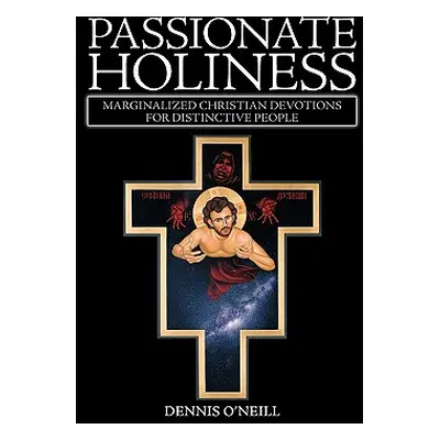 "Passionate Holiness: Marginalized Christian Devotions for Distinctive Peoples" - "" ("Dennis O'