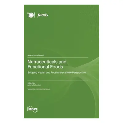 "Nutraceuticals and Functional Foods: Bridging Health and Food under a New Perspective" - "" ("S