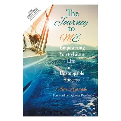 "The Journey to ME: Empowering You to Live a Life of Unstoppable Success" - "" ("Rusnak Ann")