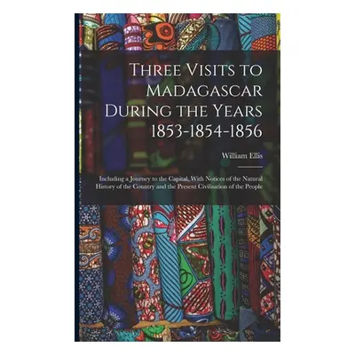 "Three Visits to Madagascar During the Years 1853-1854-1856: Including a Journey to the Capital,