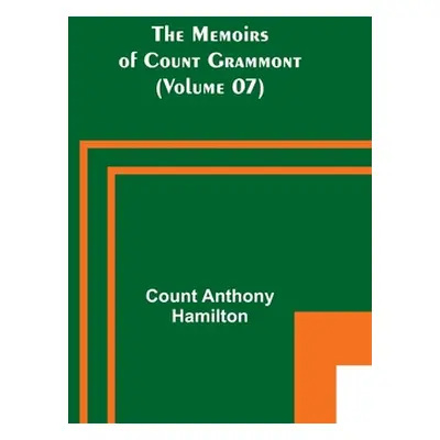 "The Memoirs of Count Grammont (Volume 07)" - "" ("Anthony Hamilton Count")