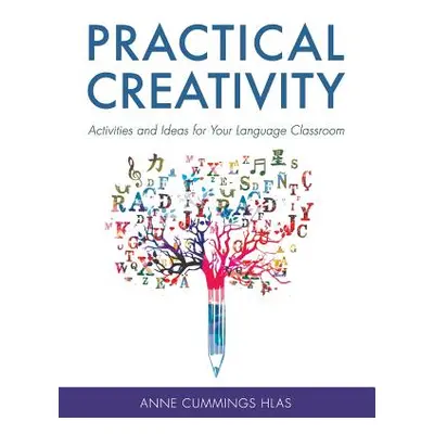 "Practical Creativity: Activities and Ideas for Your Language Classroom" - "" ("Hlas Anne Cummin