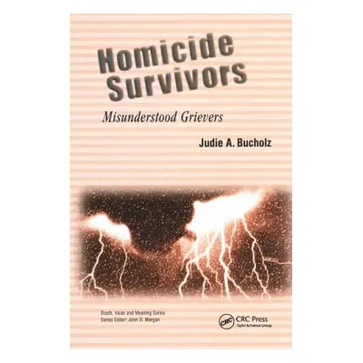 "Homicide Survivors: Misunderstood Grievers" - "" ("Bucholz Judie A.")