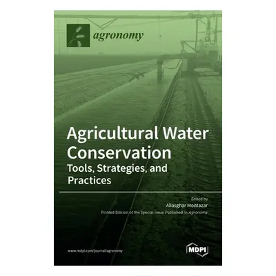 "Agricultural Water Conservation: Tools, Strategies, and Practices" - "" ("Montazar Aliasghar")