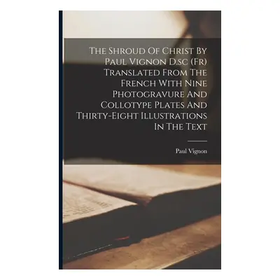 "The Shroud Of Christ By Paul Vignon D.sc