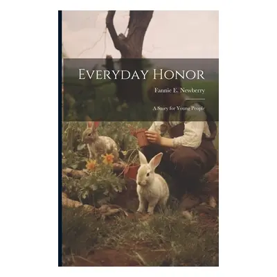 "Everyday Honor; a Story for Young People" - "" ("Newberry Fannie E. 1848-1942")