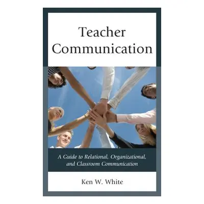 "Teacher Communication: A Guide to Relational, Organizational, and Classroom Communication" - ""