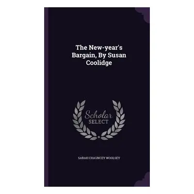 "The New-year's Bargain, By Susan Coolidge" - "" ("Woolsey Sarah Chauncey")