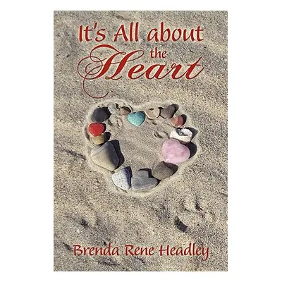 "It's All about the Heart" - "" ("Headley Brenda Rene")