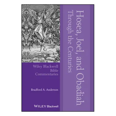 "Hosea, Joel, and Obadiah Through the Centuries" - "" ("Anderson Bradford A.")