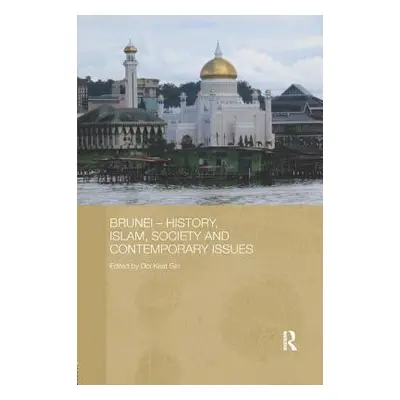 "Brunei - History, Islam, Society and Contemporary Issues" - "" ("Keat Gin Ooi")