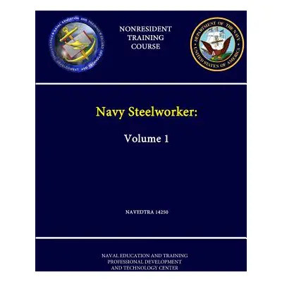 "Navy Steelworker: Volume 1 - NAVEDTRA 14250 - (Nonresident Training Course)" - "" ("Center Nava