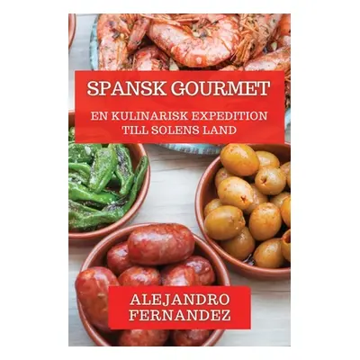 "Spansk Gourmet: En Kulinarisk Expedition till Solens Land" - "" ("Fernandez Alejandro")