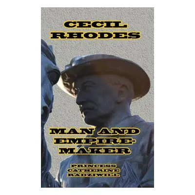 "Cecil Rhodes Man and Empire-Maker" - "" ("Radziwill Princess Catherine")