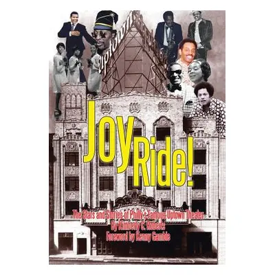 "Joy Ride! the Stars and Stories of Philly's Famous Uptown Theater" - "" ("Roberts Kimberly C.")