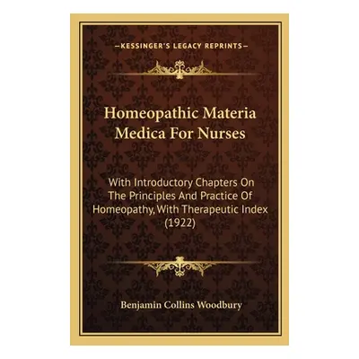 "Homeopathic Materia Medica For Nurses: With Introductory Chapters On The Principles And Practic