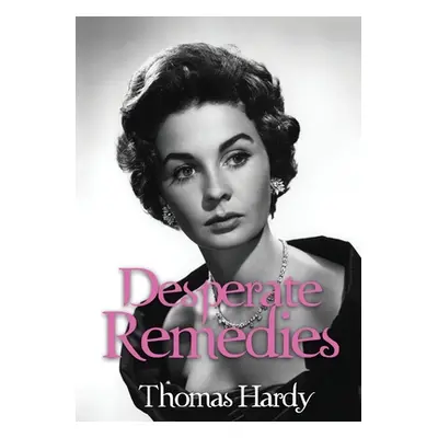 "Desperate Remedies: a novel by Thomas Hardy" - "" ("Hardy Thomas")