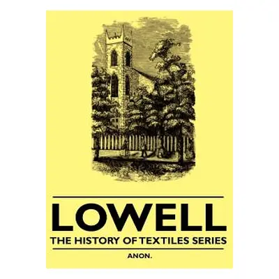 "Lowell - The History of Textiles Series" - "" ("Anon")