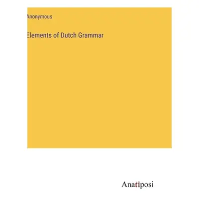 "Elements of Dutch Grammar" - "" ("Anonymous")