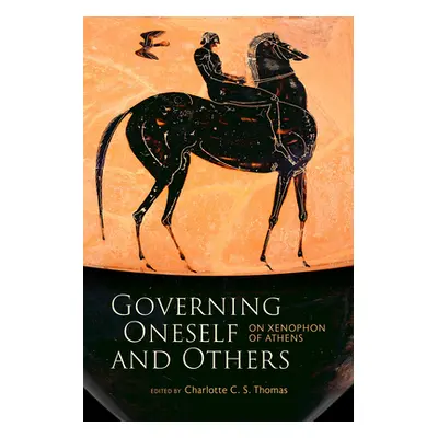 "Governing Oneself and Others: On Xenophon of Athens" - "" ("Thomas Charlotte C. S.")