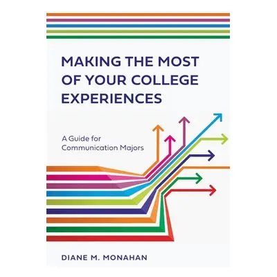 "Making the Most of Your College Experiences: A Guide for Communication Majors" - "" ("Monahan D