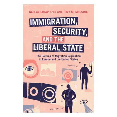 "Immigration, Security, and the Liberal State: The Politics of Migration Regulation in Europe an