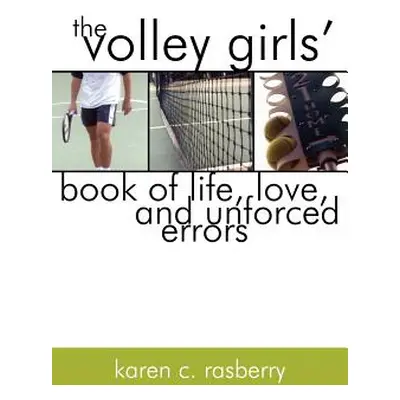 "The Volley Girls' Book of Life, Love, and Unforced Errors" - "" ("Rasberry Karen C.")