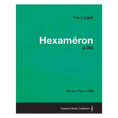 "Hexameron S.392 - For Solo Piano (1838)" - "" ("Liszt Franz")