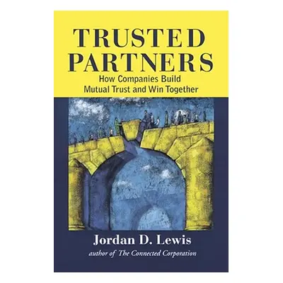 "Trusted Partners: How Companies Build Mutual Trust and Win Together" - "" ("Lewis Jordan D.")