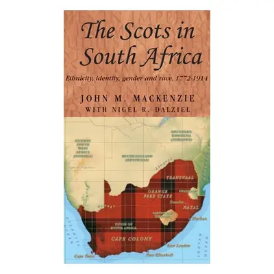 "The Scots in South Africa: Ethnicity, Identity, Gender and Race, 1772-1914" - "" ("MacKenzie Jo