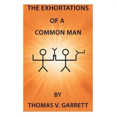 "The Exhortations of a Common Man" - "" ("Garrett Thomas V.")