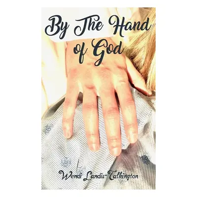 "By the Hand of God" - "" ("Landis-Talkington Wendi")