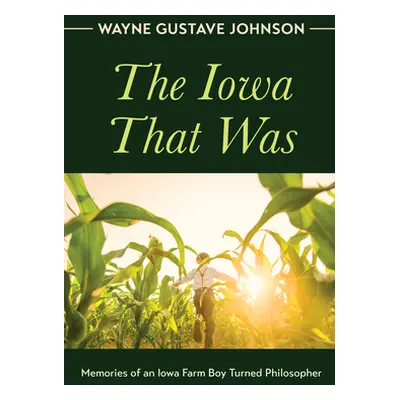 "The Iowa That Was" - "" ("Johnson Wayne Gustave")